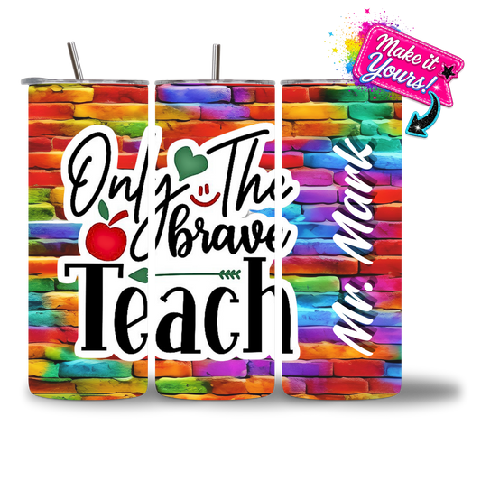 20oz water bottle featuring "Only The Brave Teach" over a rainbow brick background, with a personalized name added.
