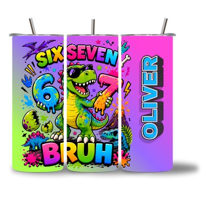 6-7 dino Bruh tumbler 20oz personalized with custom name - fun kids water bottle - Chatterbox Boutique