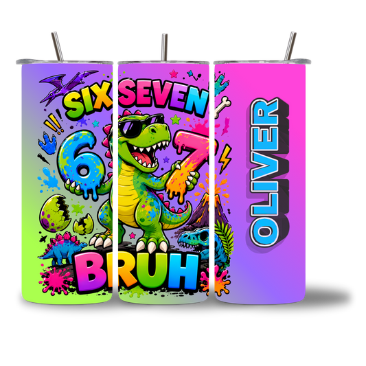 6-7 dino Bruh tumbler 20oz personalized with custom name - fun kids water bottle - Chatterbox Boutique