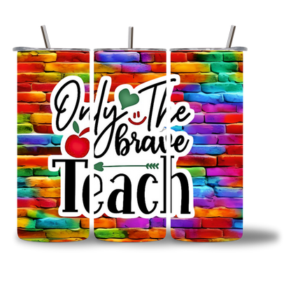 20oz water bottle featuring a colorful rainbow brick background and the words "Only The Brave Teach."