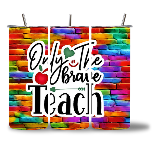 20oz water bottle featuring a colorful rainbow brick background and the words "Only The Brave Teach."